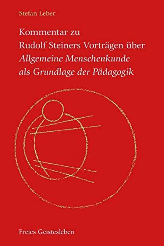 Kommentar zu Rudolf Steiners Vorträgen über Allgemeine Menschenkunde als Grundlage der Pädagogik: Der seelisch, der geistige und der leibliche Gesichtspunkt.