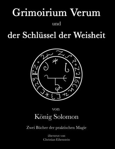 Grimoirium Verum – Solomons Schlüssel der Weisheit: Zwei Bücher der praktischen Magie