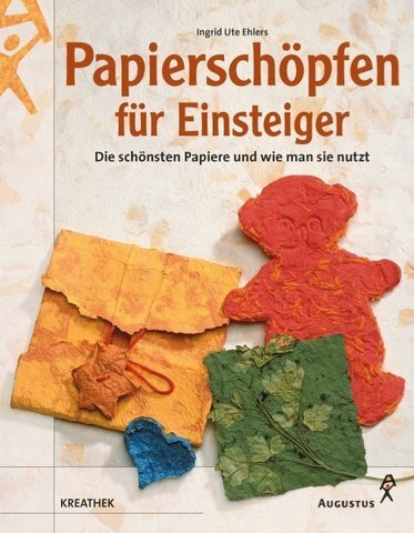 Papierschöpfen für Einsteiger. Die schönsten Papiere und wie man sie nutzt