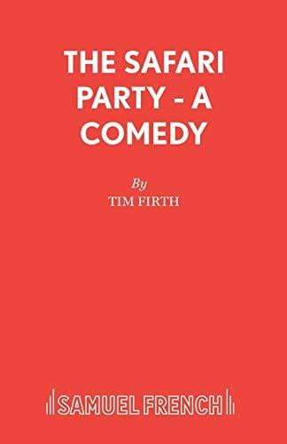 The Safari Party - A Comedy (French's Acting Edition S)