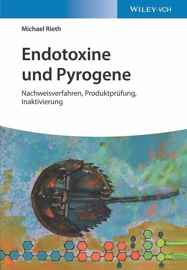 Endotoxine und Pyrogene: Nachweisverfahren, Produktprüfung, Inaktivierung Endotoxine und Pyrogene: Nachweisverfahren, Produktprüfung, Inaktivierung