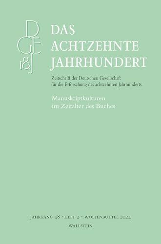 Das achtzehnte Jahrhundert: Manuskriptkulturen im Zeitalter des Buches (Das achtzehnte Jahrhundert - Zeitschrift der Deutschen Gesellschaft für die Erforschung des achtzehnten Jahrhunderts)