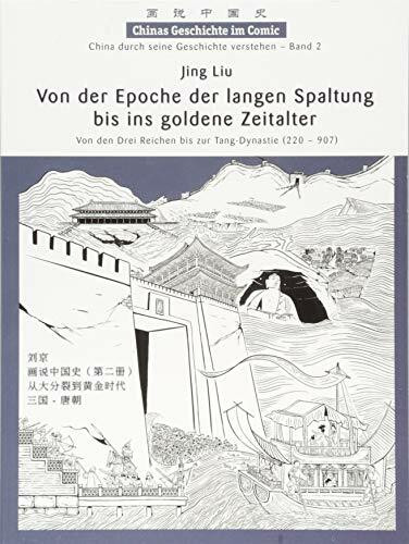 Chinas Geschichte im Comic - China durch seine Geschichte verstehen - Band 2: Von der Epoche der langen Spaltung bis ins goldene Zeitalter - Von den Drei Reichen bis zur Tang-Dynastie (220 – 907)