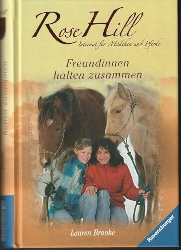 Freundinnen halten zusammen: Internat für Mädchen und Pferde (Rose Hill, Band 4)