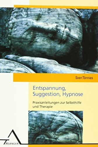 Entspannung, Suggestion, Hypnose: Praxisanleitungen zur Selbsthilfe und Therapie (Selbsthilfen)