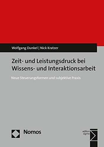Zeit- und Leistungsdruck bei Wissens- und Interaktionsarbeit: Neue Steuerungsformen und subjektive Praxis