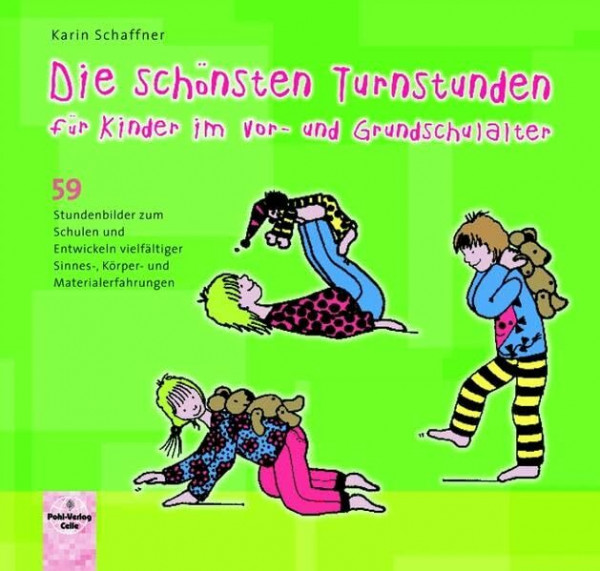 Die schönsten Turnstunden für Kinder im Vor- und Grundschulalter: 59 Stundenbilder zum Schulen und Entwickeln vielfältiger Sinnes-, Körper- und Materialerfahrungen