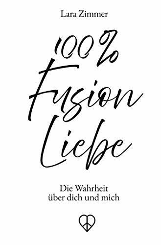 100% Fusion Liebe: Die Wahrheit über dich und mich