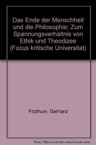 Das Ende der Menschheit und die Philosophie: Zum Spannungsverhältnis von Ethik und Theodizee: Zum Spannungsverhältnis von Ethik und Theodizee. Dissertation