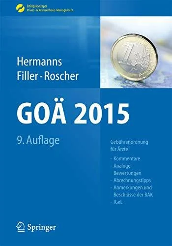GOÄ 2015: Gebührenordnung für Ärzte - Kommentare, Analoge Bewertungen, Abrechnungstipps, Anmerkungen und Beschlüsse der BÄK, IGeL (Erfolgskonzepte Praxis- & Krankenhaus-Management)