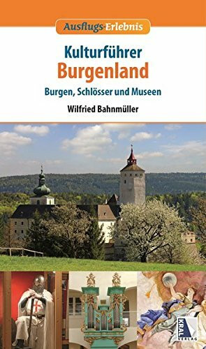 Kulturführer Burgenland: Burgen, Schlösser und Museen (Ausflugs-Erlebnis)