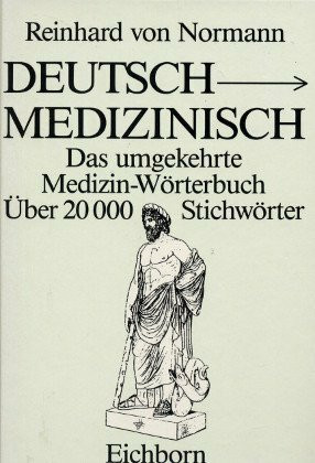 Deutsch-Medizinisch: Das umgekehrte Medizinwörterbuch