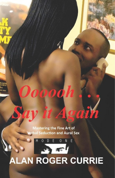 Oooooh . . . Say It Again: Mastering the Fine Art of Verbal Seduction and Aural Sex