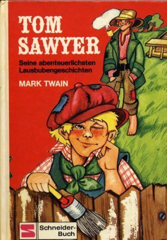 Tom Sawyer. Seine abenteuerlichsten Lausbubengeschichten