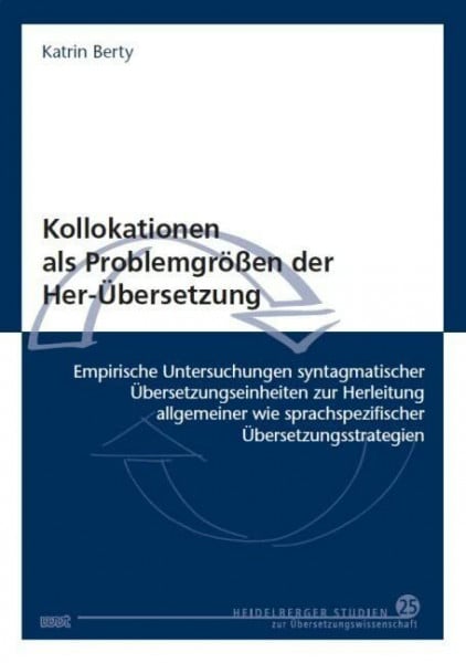 Kollokationen als Problemgrößen der Her-Übersetzung: Empirische Untersuchungen syntagmatischer Übersetzungseinheiten zur Herleitung allgemeiner wie ... Studien zur Übersetzungswissenschaft)