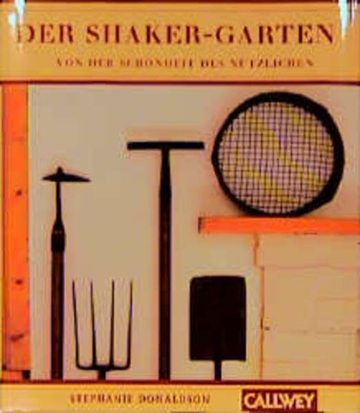 Der Shaker-Garten: Von der Schönheit des Nützlichen