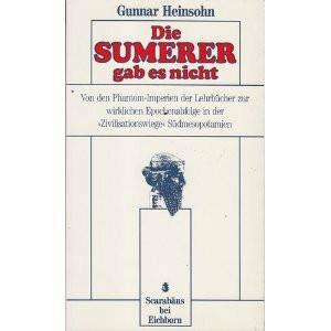 Die Sumerer gab es nicht / Von den Geisterreichen der Lehrbücher zur wahren Epochenabfolge in der Zivilisationswiege Mesopotamien: Die Sumerer gab es ... zur wahren Epochenabfolge in... (Scarabäus)