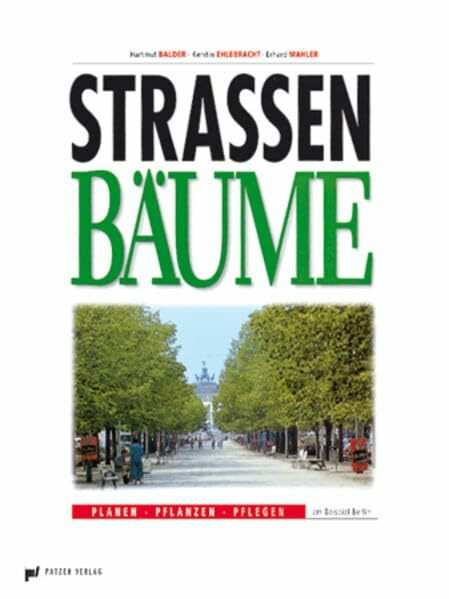 Strassenbäume: Planen - Pflanzen - Pflegen am Beispiel Berlin