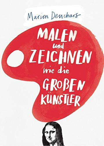 Malen und Zeichnen wie die großen Künstler (Kunst für Kinder)