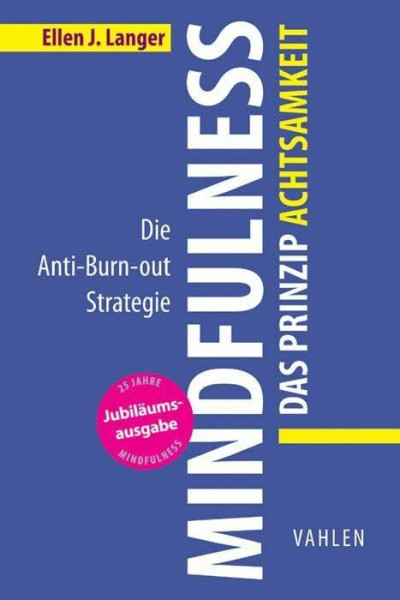 Mindfulness: Das Prinzip Achtsamkeit: Die Anti-Burn-out Strategie (VAHLEN Business Essentials)