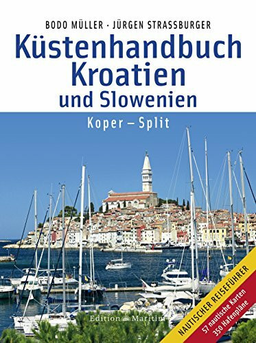 Küstenhandbuch Kroatien und Slowenien: Koper – Split: Koper - Split. 57 nautische Karten und 350 Hafenpläne