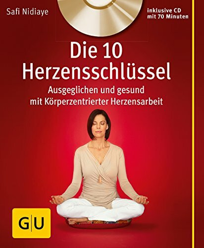 Die 10 Herzensschlüssel (mit Audio-CD): Ausgeglichen und gesund mit Körperzentrierter Herzensarbeit (GU Multimedia Körper, Geist & Seele)