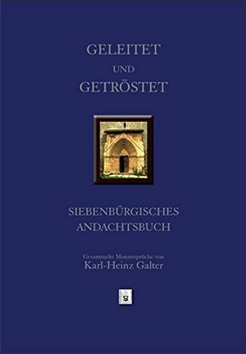 Geleitet und Getröstet: Siebenbürgisches Andachtsbuch - Gesammelte Monatssprüche von Karl-Heinz Galter (Siebenbürgische Theologische Bibliothek)