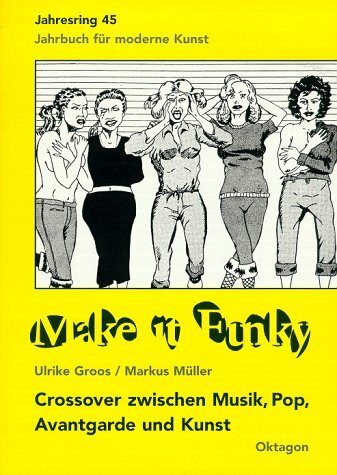 Make it Funky: Crossover zwischen Musik, Pop, Avantgarde und Kunst