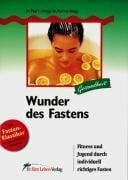 Wunder des Fastens: Fitness und Jugend durch individuell richtiges Fasten (Fit fürs Leben Verlag in der Natura Viva Verlags GmbH)