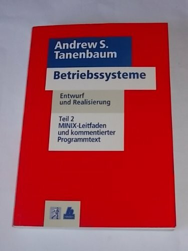 Betriebssysteme Teil 2: MINIX-Leitfaden und kommentierter Programmtext: Entwurf und Realisierung