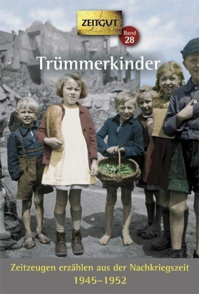 Trümmerkinder: Zeitzeugen erzählen aus der Nachkriegszeit. 1945-1952 (Zeitgut)