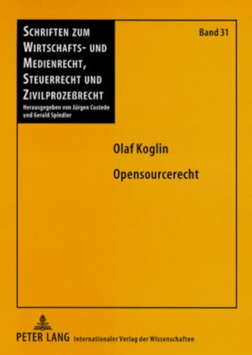 Opensourcerecht: Die urheber- und schuldrechtlichen Beziehungen zwischen Lizenzgeber und Lizenznehmer bei Open Source Software am Beispiel der General ... Steuerrecht und Zivilprozeßrecht, Band 31)