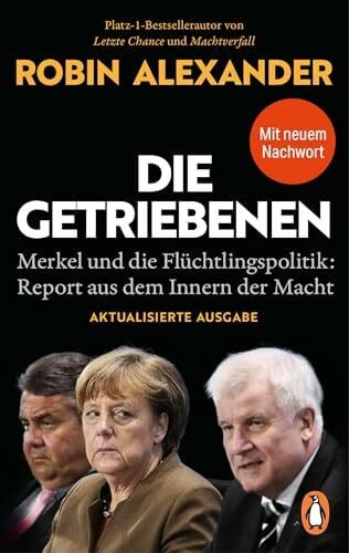 Die Getriebenen: Merkel und die Flüchtlingspolitik: Report aus dem Innern der Macht - Aktualisierte Neuausgabe 2026