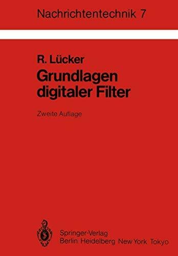 Grundlagen Digitaler Filter: Einführung in Die Theorie Linearer Zeitdiskreter Systeme und Netzwerke (Nachrichtentechnik, 7, Band 7) Grundlagen Digitaler Filter: Einführung in Die Theorie Linearer Zeitdiskreter Systeme und Netzwerke (Nachrichtentechnik, 7, Band 7)
