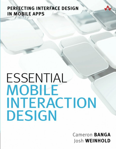 Essential Mobile Interaction Design: Perfecting Interface Design in Mobile Apps
