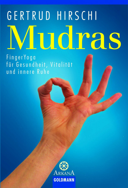 Mudras: FingerYoga für Gesundheit, Vitalität und innere Ruhe