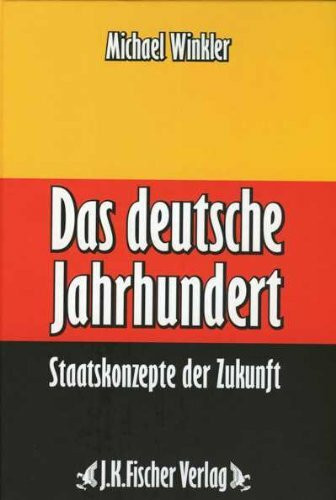 Das deutsche Jahrhundert: Staatskonzepte der Zukunft