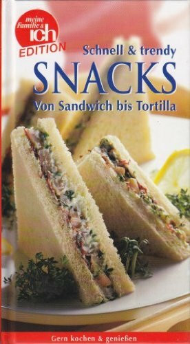 Schnell & trendy Snacks von Sandwich bis Tortilla
