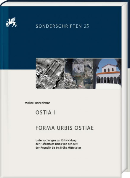OSTIA I. FORMA URBIS OSTIAE: Untersuchungen zur Entwicklung der Hafenstadt Roms von der Zeit der Republik bis ins frühe Mittelalter. Mit Beiträgen von ... von Ortwin Dally und Norbert Zimmermann)