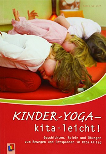 Kinder-Yoga – kita-leicht!: Geschichten, Spiele und Übungen zum Bewegen und Entspannen im Kita-Alltag