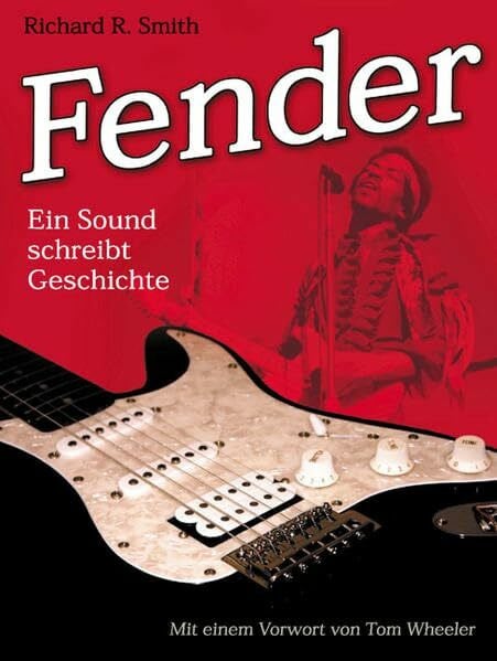 Fender: Ein Sound schreibt Geschichte: Hrsg. v. William Koon u. Tom Wheeler
