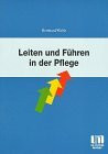 Leiten und Führen in der Pflege. Leadership. The Key to the Professionalization of Nursing