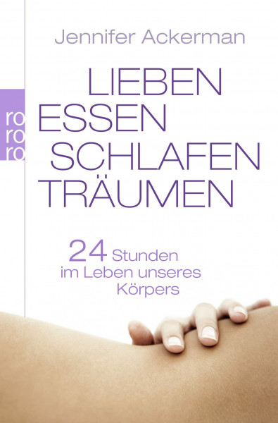 Lieben, Essen, Schlafen, Träumen: 24 Stunden im Leben unseres Körpers