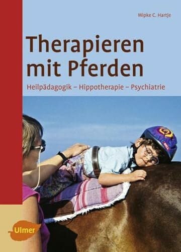 Therapieren mit Pferden: Heilpädagogisches Reiten - Hippotherapie - Psychiatrie Therapieren mit Pferden: Heilpädagogisches Reiten - Hippotherapie - Psychiatrie