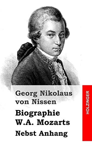 Biographie W.A. Mozarts: Nebst Anhang