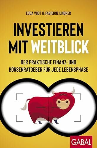 Investieren mit Weitblick: Der praktische Finanz- und Börsenratgeber für jede Lebensphase (Dein Erfolg)