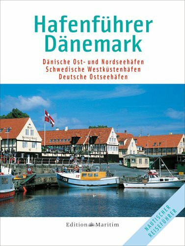 Hafenführer Dänemark: Dänische Ost- und Nordseehäfen / Schwedische Westküstenhäfen / Deutsche Ostseehäfen (Nautischer Reiseführer)