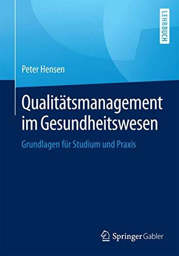 Qualitätsmanagement im Gesundheitswesen: Grundlagen für Studium und Praxis