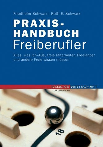 Praxishandbuch Freiberufler. Alles, was Ich-AGs, freie Mitarbeiter, Freelancer und andere Freie wissen müssen