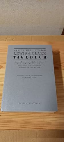 Tagebuch der ersten Expedition zu den Quellen des Missouri, sodann über die Rocky Mountains zur Mündung des Columbia in den Pazifik und zurück, vollbracht in den Jahren 1804-1806